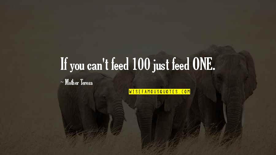 Zhasulan Akimzhanov Quotes By Mother Teresa: If you can't feed 100 just feed ONE. Zhasulan Akimzhanov Quotes By Mother Teresa: If you can't feed 100 just feed ONE.