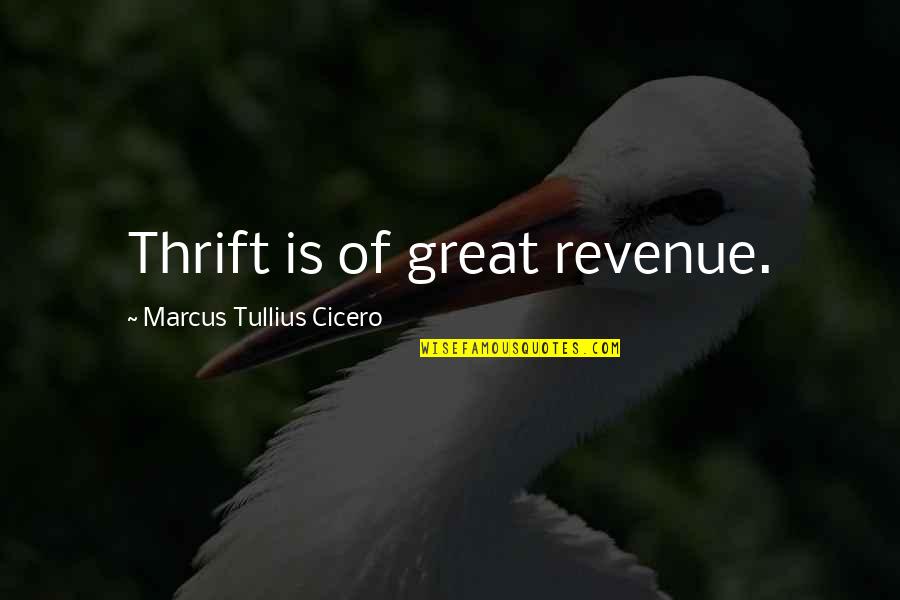 Zhaya Quotes By Marcus Tullius Cicero: Thrift is of great revenue.