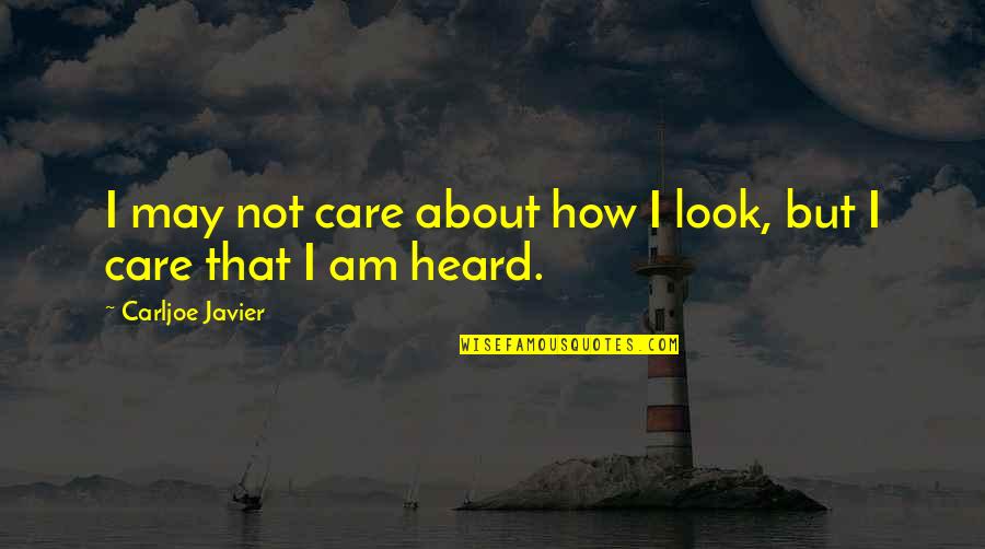 Zhduket Nje Quotes By Carljoe Javier: I may not care about how I look, Zhduket Nje Quotes By Carljoe Javier: I may not care about how I look,