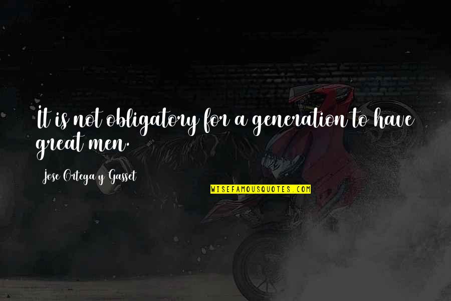 Zhduket Nje Quotes By Jose Ortega Y Gasset: It is not obligatory for a generation to Zhduket Nje Quotes By Jose Ortega Y Gasset: It is not obligatory for a generation to