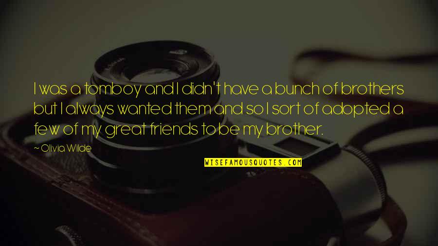 Zheleva Md Quotes By Olivia Wilde: I was a tomboy and I didn't have Zheleva Md Quotes By Olivia Wilde: I was a tomboy and I didn't have