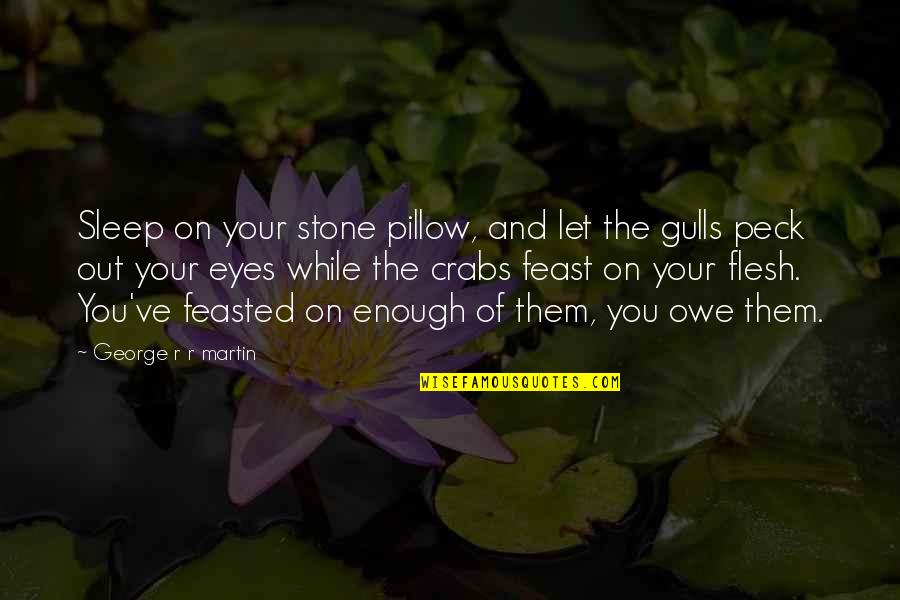 Zhelyazkov Quotes By George R R Martin: Sleep on your stone pillow, and let the Zhelyazkov Quotes By George R R Martin: Sleep on your stone pillow, and let the