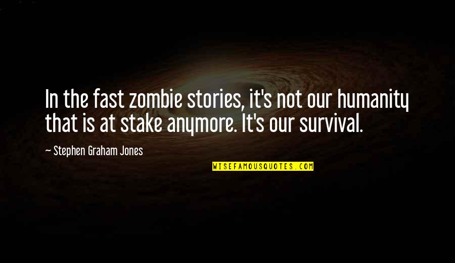 Zhelyazkov Quotes By Stephen Graham Jones: In the fast zombie stories, it's not our
