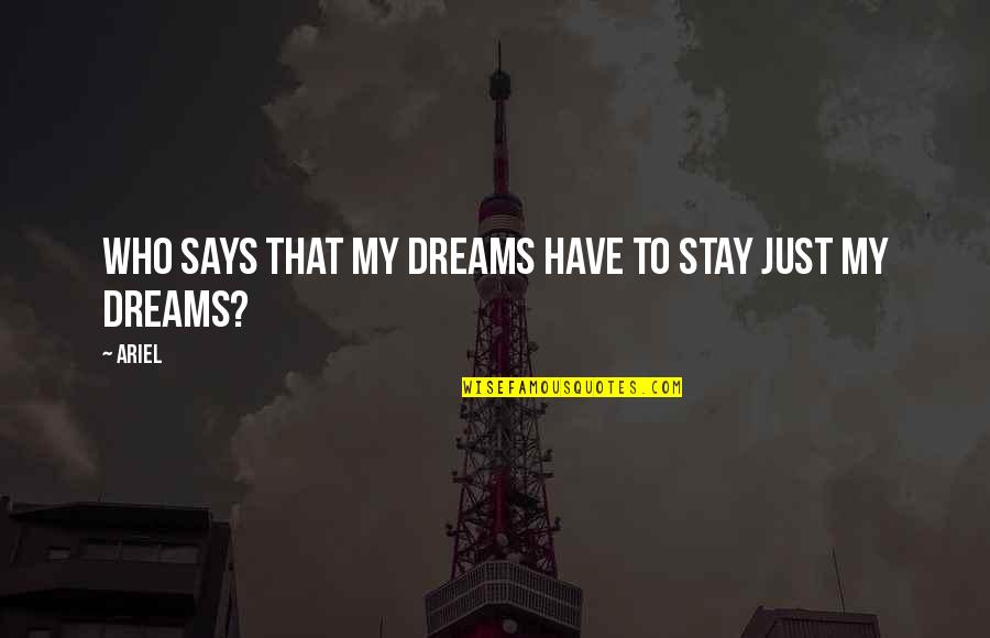 Zheng Quotes By Ariel: Who says that my dreams have to stay