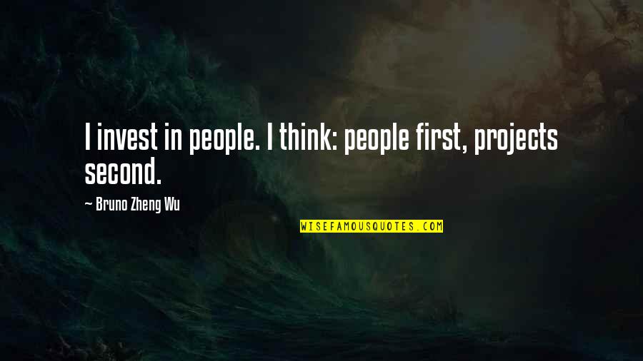 Zheng Quotes By Bruno Zheng Wu: I invest in people. I think: people first,