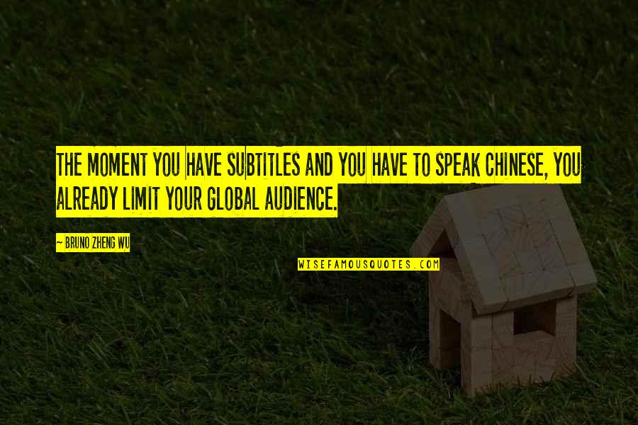 Zheng Quotes By Bruno Zheng Wu: The moment you have subtitles and you have