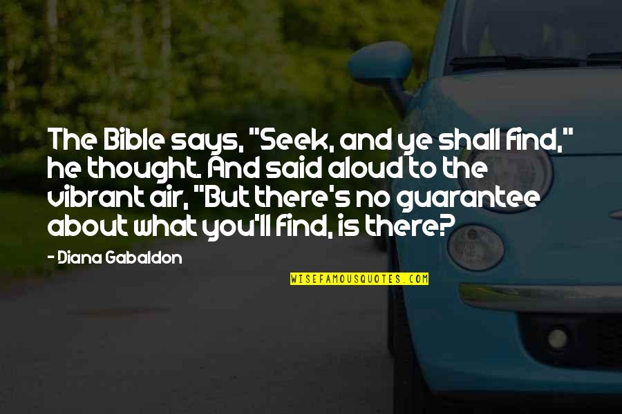 Zhengyuan Guizhou Quotes By Diana Gabaldon: The Bible says, "Seek, and ye shall find,"