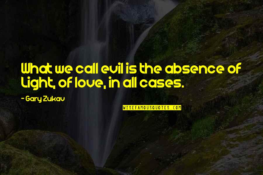 Zhengyuan Guizhou Quotes By Gary Zukav: What we call evil is the absence of