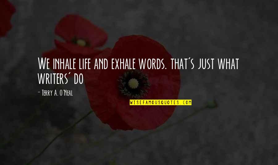 Zhenskie Quotes By Terry A. O'Neal: We inhale life and exhale words. that's just