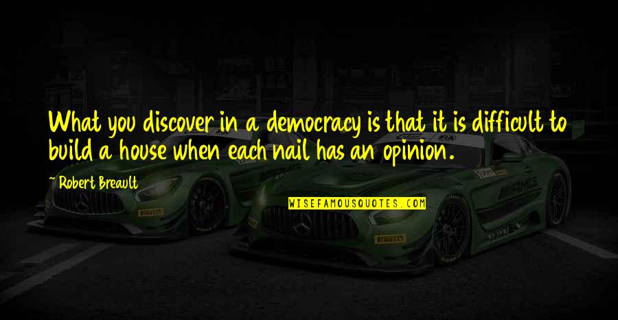 Zhenskiy Doktor Quotes By Robert Breault: What you discover in a democracy is that Zhenskiy Doktor Quotes By Robert Breault: What you discover in a democracy is that