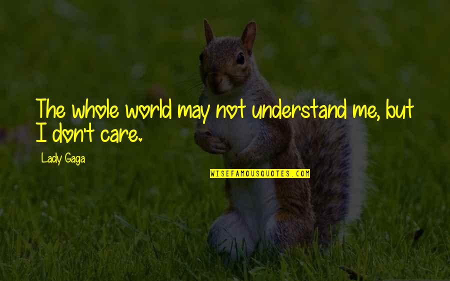 Zhian Hedayati Quotes By Lady Gaga: The whole world may not understand me, but