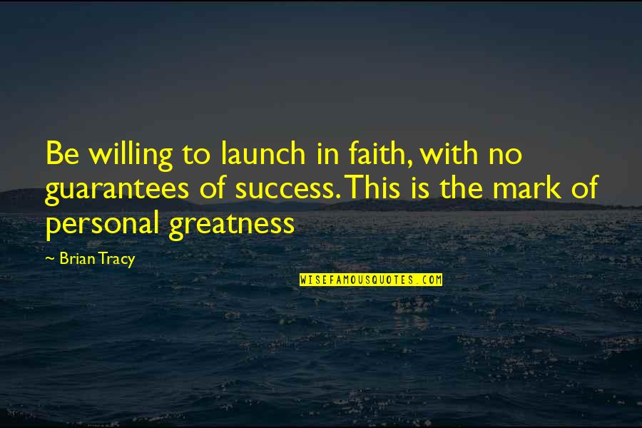Zhicheng Public Interest Quotes By Brian Tracy: Be willing to launch in faith, with no