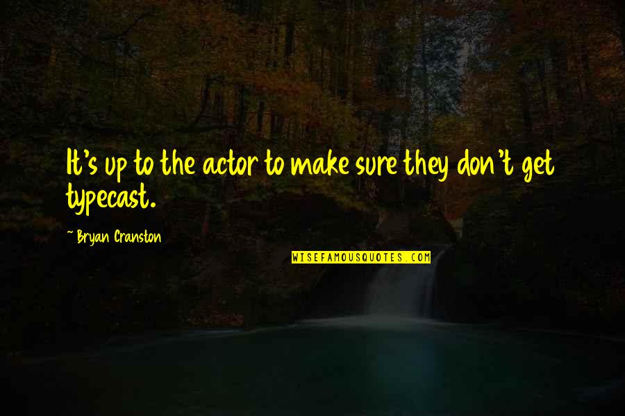 Zhigalova Quotes By Bryan Cranston: It's up to the actor to make sure Zhigalova Quotes By Bryan Cranston: It's up to the actor to make sure
