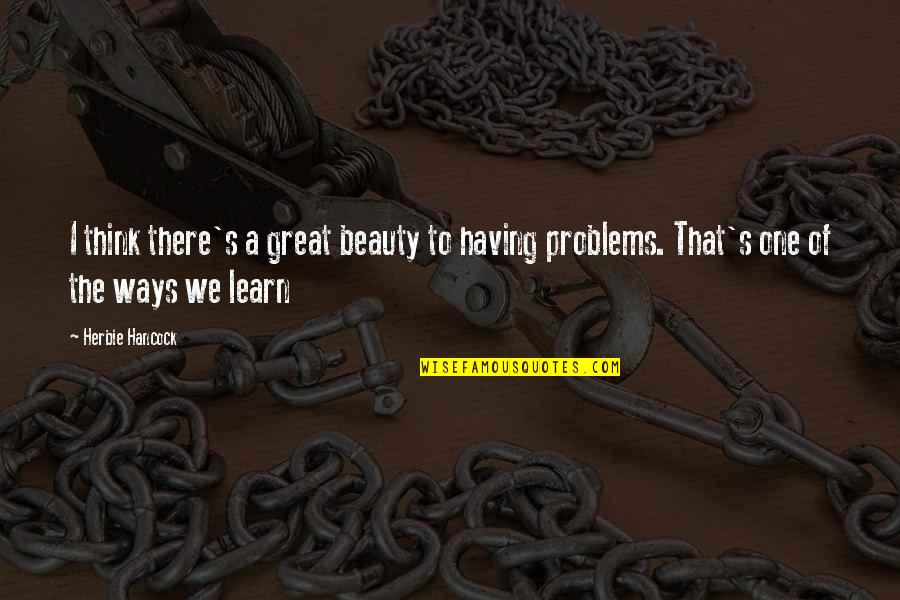 Zhigalova Quotes By Herbie Hancock: I think there's a great beauty to having
