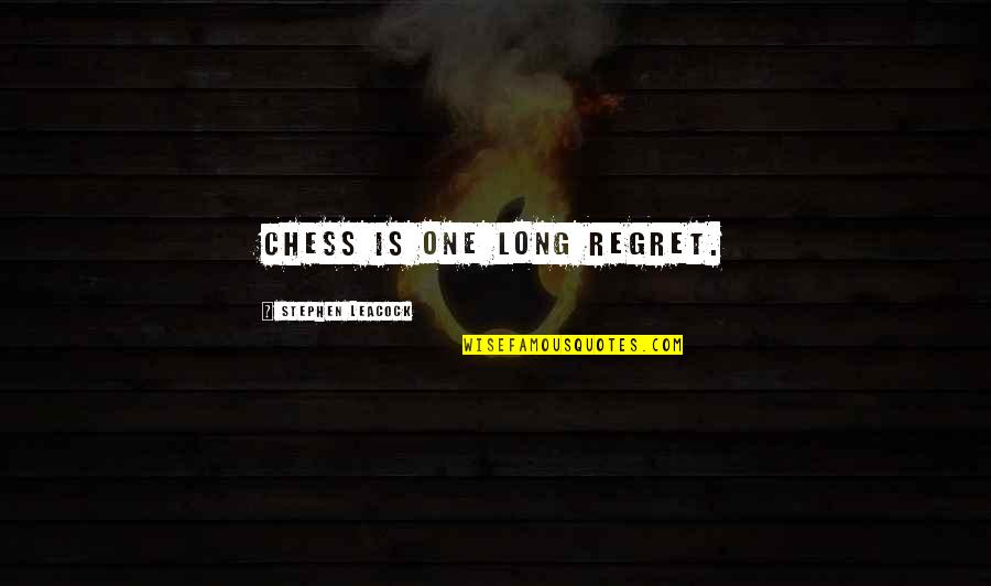 Zhiguo He Quotes By Stephen Leacock: Chess is one long regret. Zhiguo He Quotes By Stephen Leacock: Chess is one long regret.
