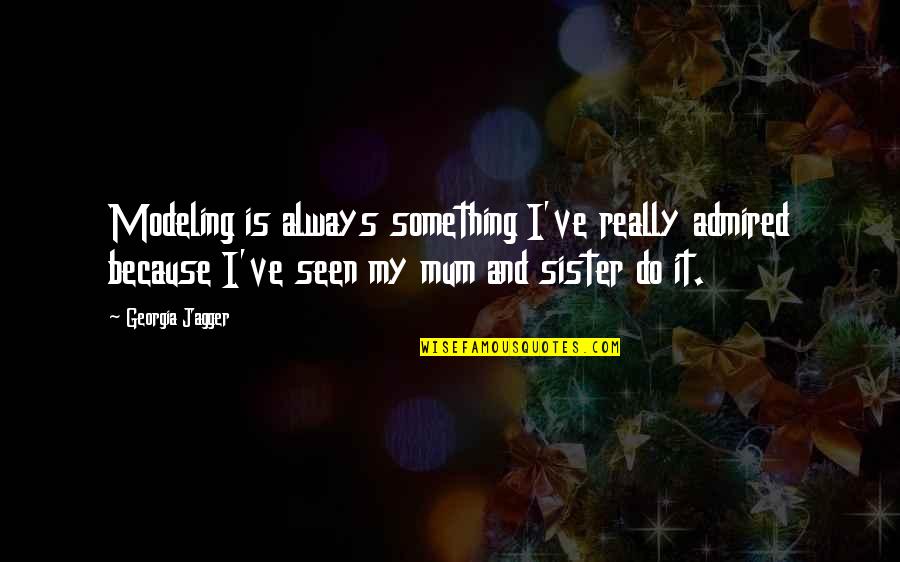 Zhihua Wang Quotes By Georgia Jagger: Modeling is always something I've really admired because Zhihua Wang Quotes By Georgia Jagger: Modeling is always something I've really admired because