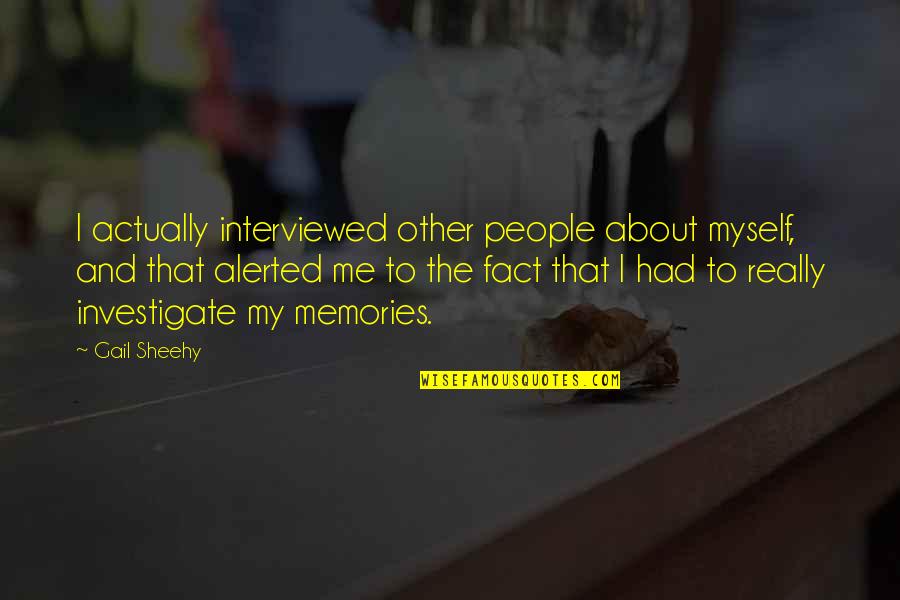 Zhimoto Quotes By Gail Sheehy: I actually interviewed other people about myself, and