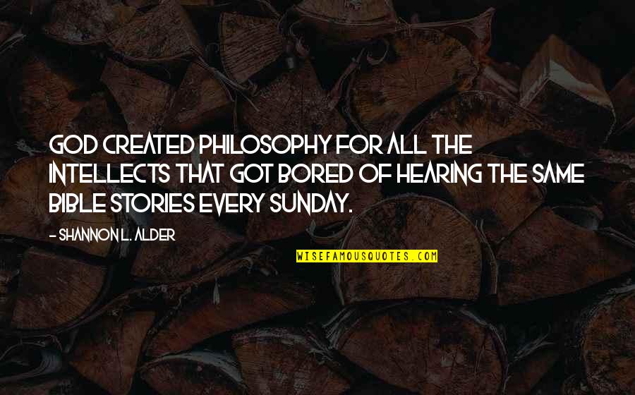Zhimoto Quotes By Shannon L. Alder: God created philosophy for all the intellects that
