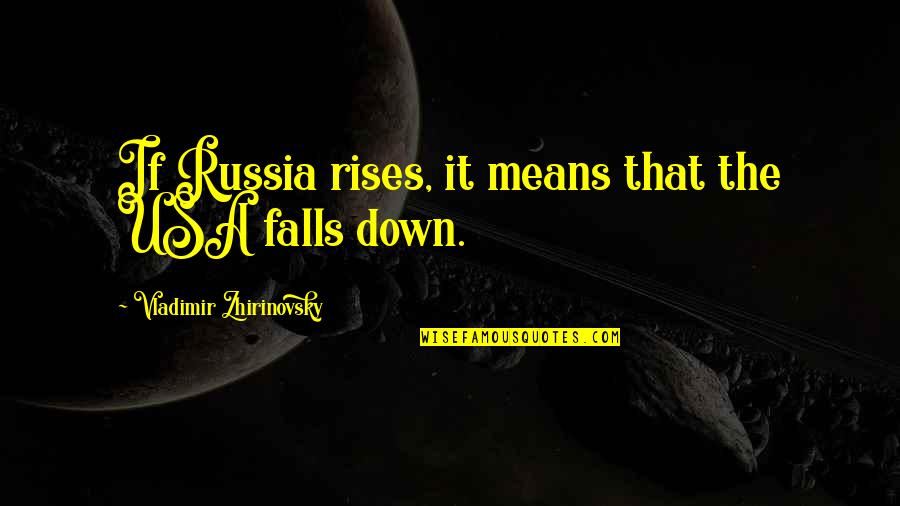 Zhirinovsky Quotes By Vladimir Zhirinovsky: If Russia rises, it means that the USA