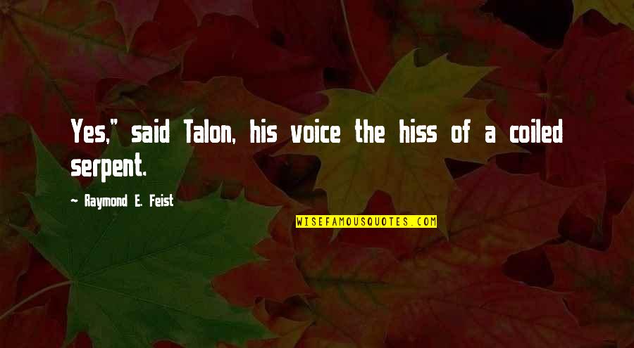 Zhiwu Lin Quotes By Raymond E. Feist: Yes," said Talon, his voice the hiss of