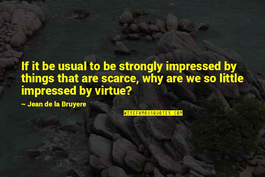 Zhiyin Quotes By Jean De La Bruyere: If it be usual to be strongly impressed