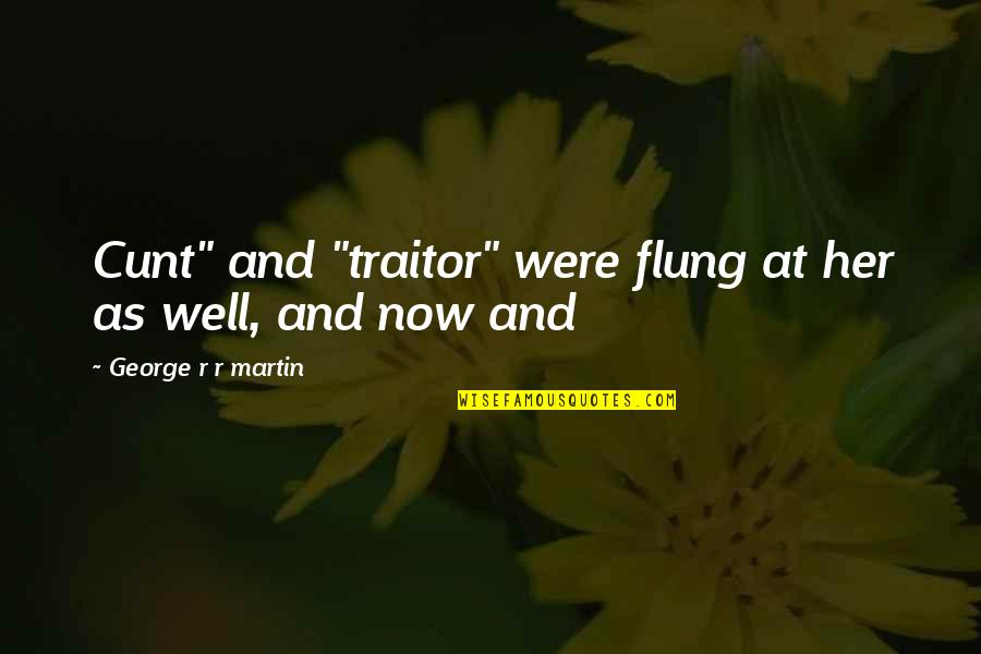 Zhiyong Ren Quotes By George R R Martin: Cunt" and "traitor" were flung at her as Zhiyong Ren Quotes By George R R Martin: Cunt" and "traitor" were flung at her as