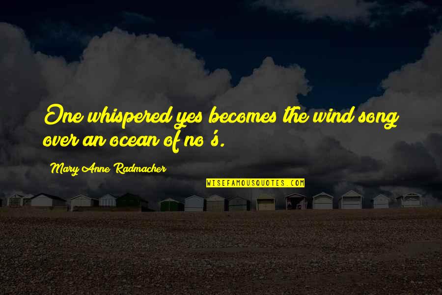 Zhiyun Gimbal Quotes By Mary Anne Radmacher: One whispered yes becomes the wind song over Zhiyun Gimbal Quotes By Mary Anne Radmacher: One whispered yes becomes the wind song over