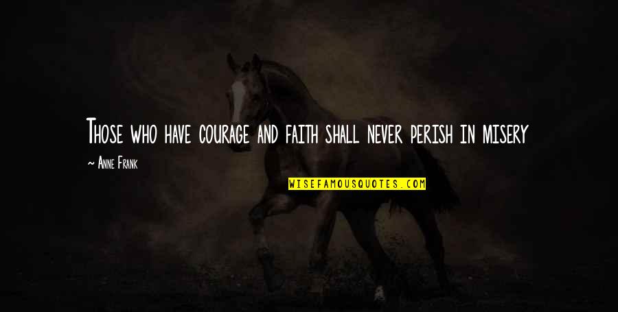 Zhiyun Smooth Quotes By Anne Frank: Those who have courage and faith shall never