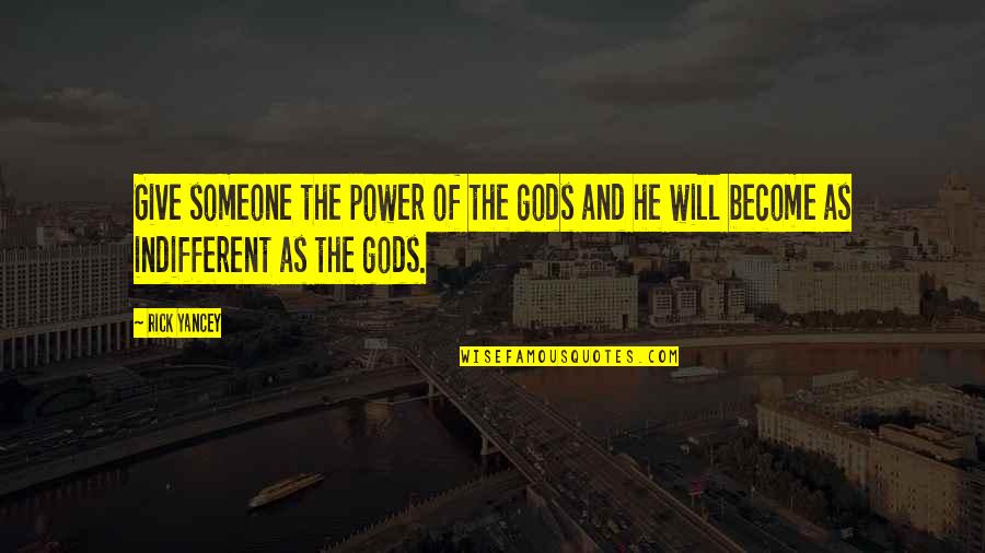 Zhl Motors Quotes By Rick Yancey: Give someone the power of the gods and