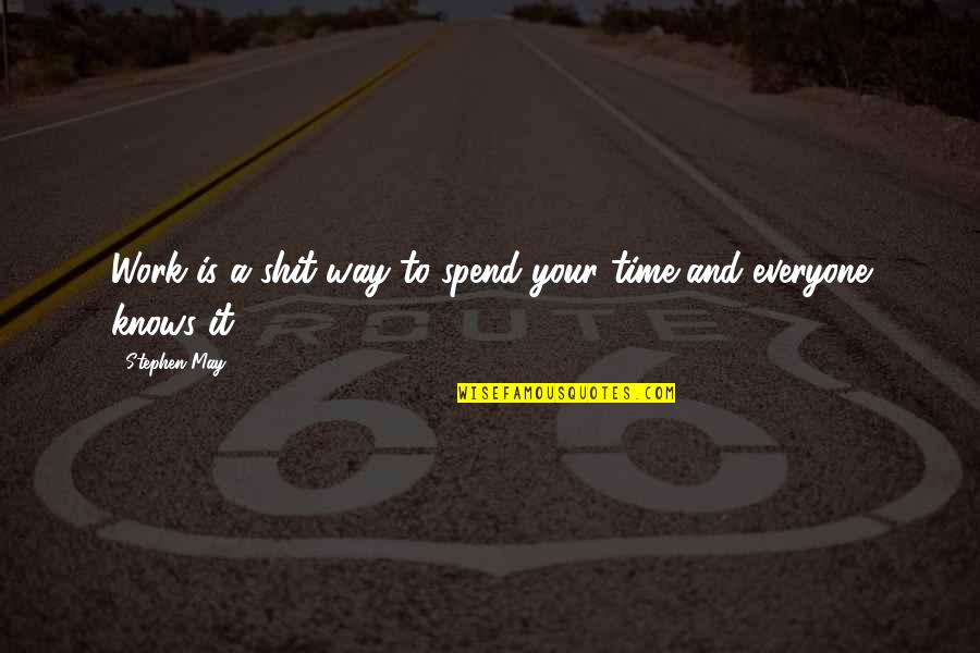Zhong Feifei Quotes By Stephen May: Work is a shit way to spend your