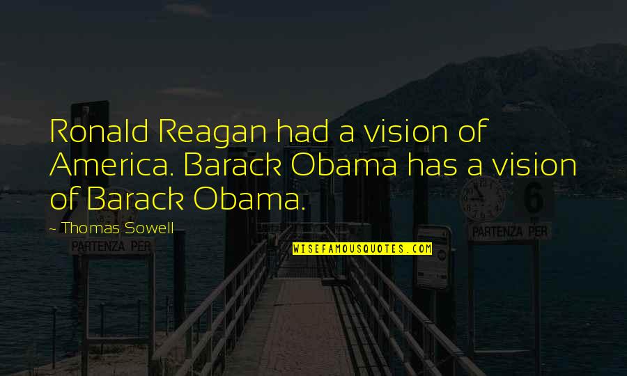 Zhongchao Inc Quotes By Thomas Sowell: Ronald Reagan had a vision of America. Barack