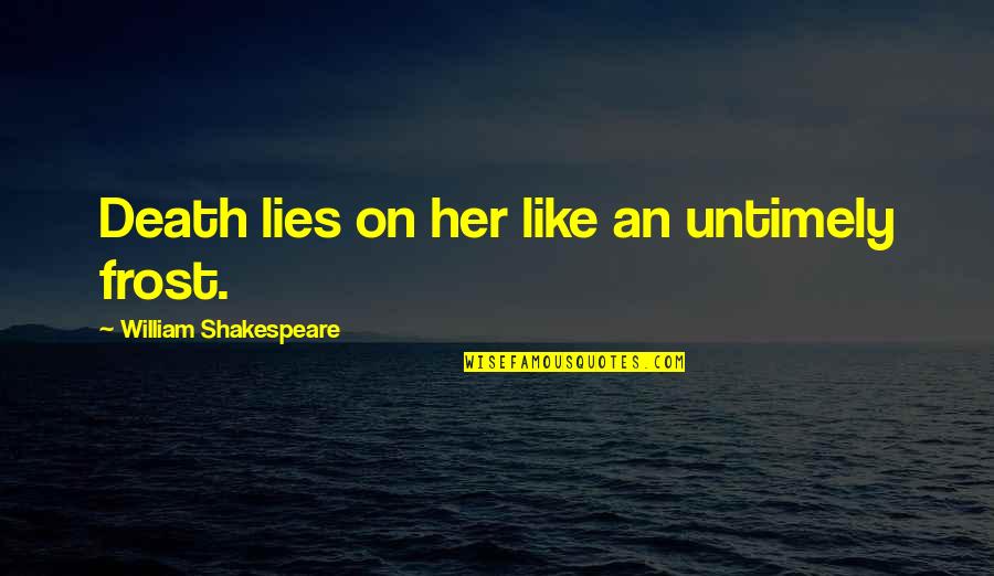 Zhongli All Quotes By William Shakespeare: Death lies on her like an untimely frost. Zhongli All Quotes By William Shakespeare: Death lies on her like an untimely frost.