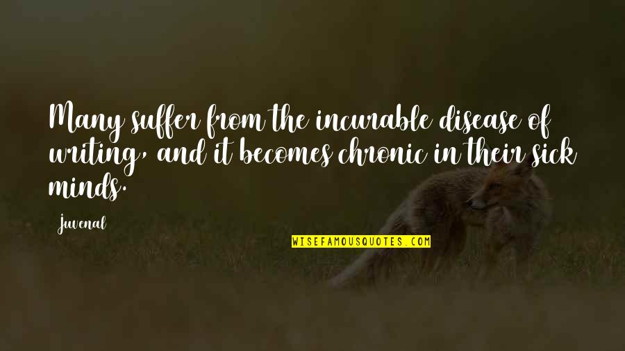 Zhongyang Quotes By Juvenal: Many suffer from the incurable disease of writing, Zhongyang Quotes By Juvenal: Many suffer from the incurable disease of writing,