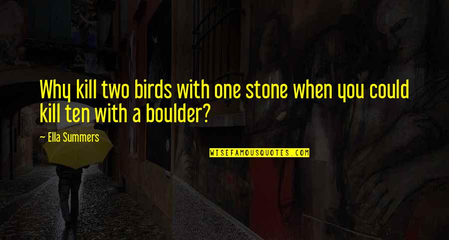 Zhongzheng Rifle Quotes By Ella Summers: Why kill two birds with one stone when