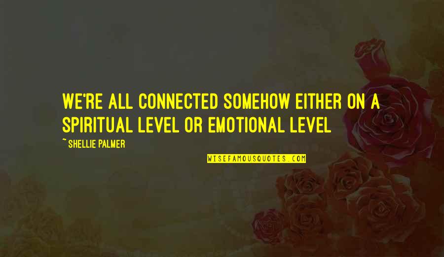 Zhongzheng Rifle Quotes By Shellie Palmer: We're all connected somehow either on a spiritual