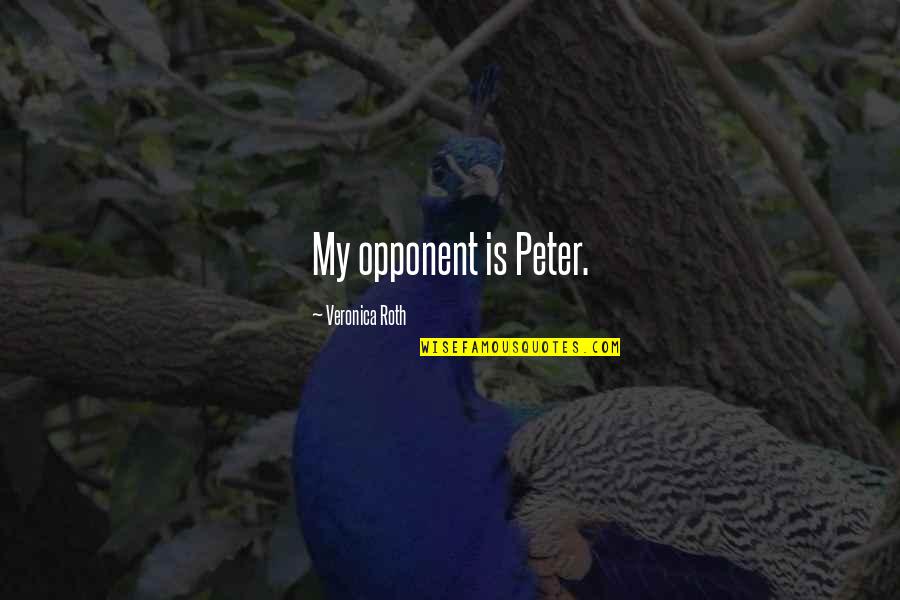 Zhorzh Sandi Quotes By Veronica Roth: My opponent is Peter. Zhorzh Sandi Quotes By Veronica Roth: My opponent is Peter.