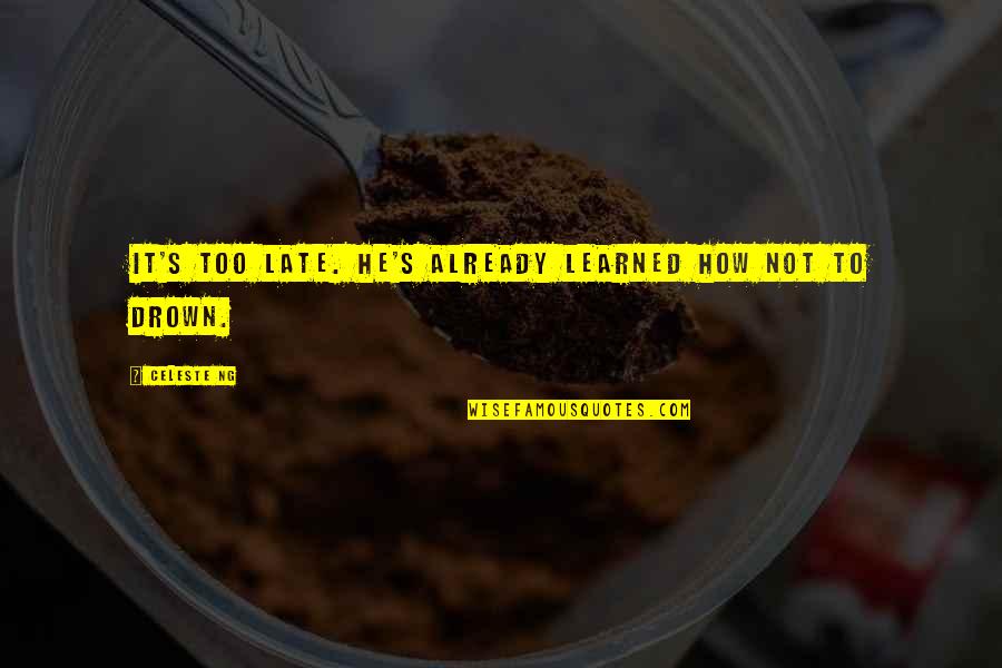 Zhruba Synonymum Quotes By Celeste Ng: It's too late. He's already learned how not