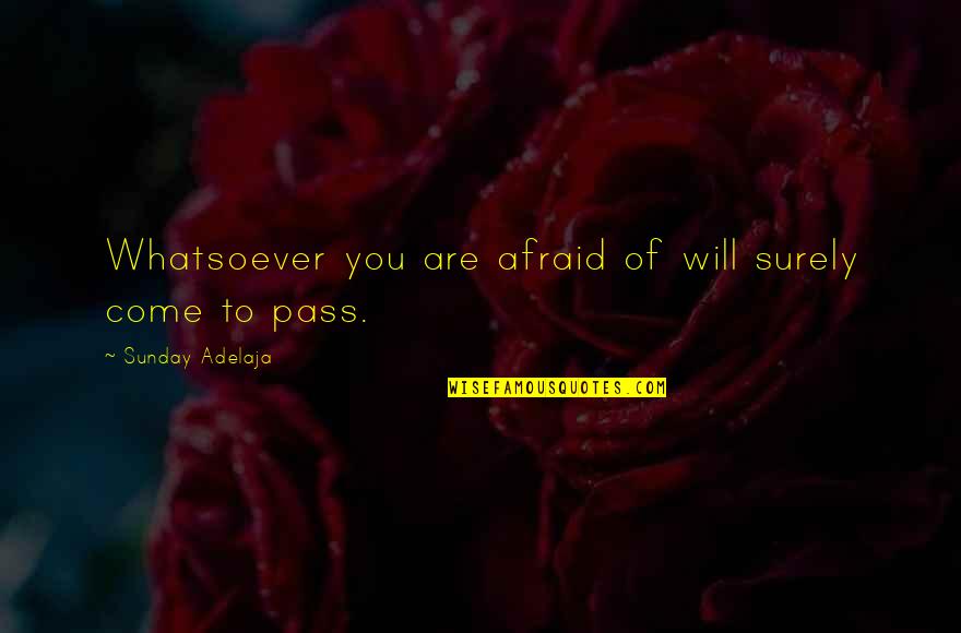 Zhu Rong Ji Quotes By Sunday Adelaja: Whatsoever you are afraid of will surely come
