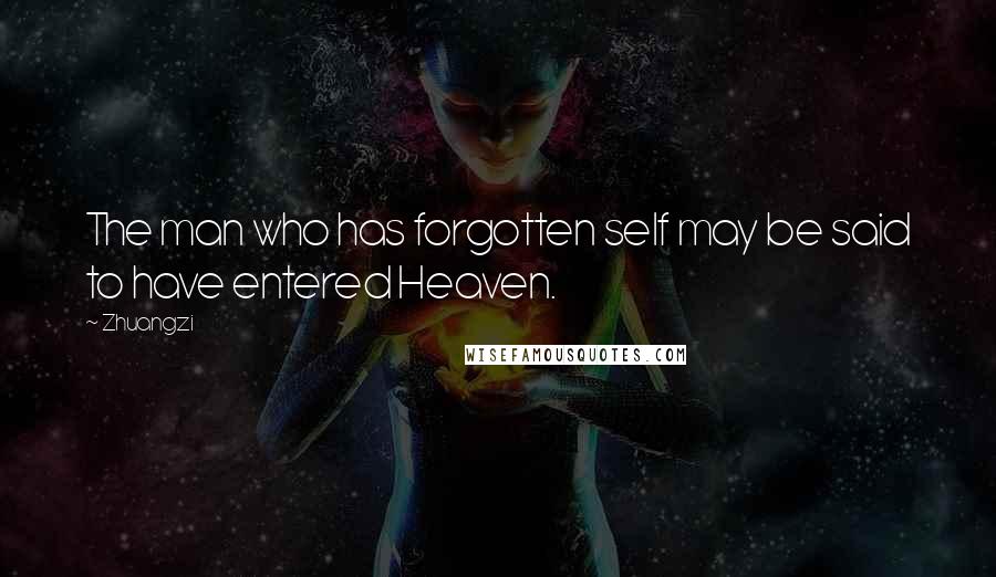 Zhuangzi quotes: The man who has forgotten self may be said to have entered Heaven.