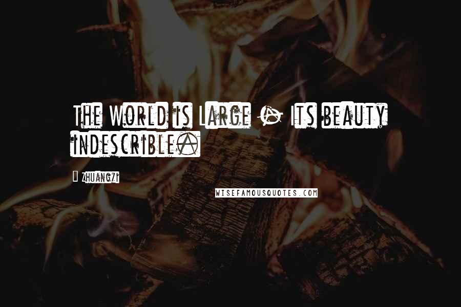 Zhuangzi quotes: The World is Large - Its beauty indescrible.