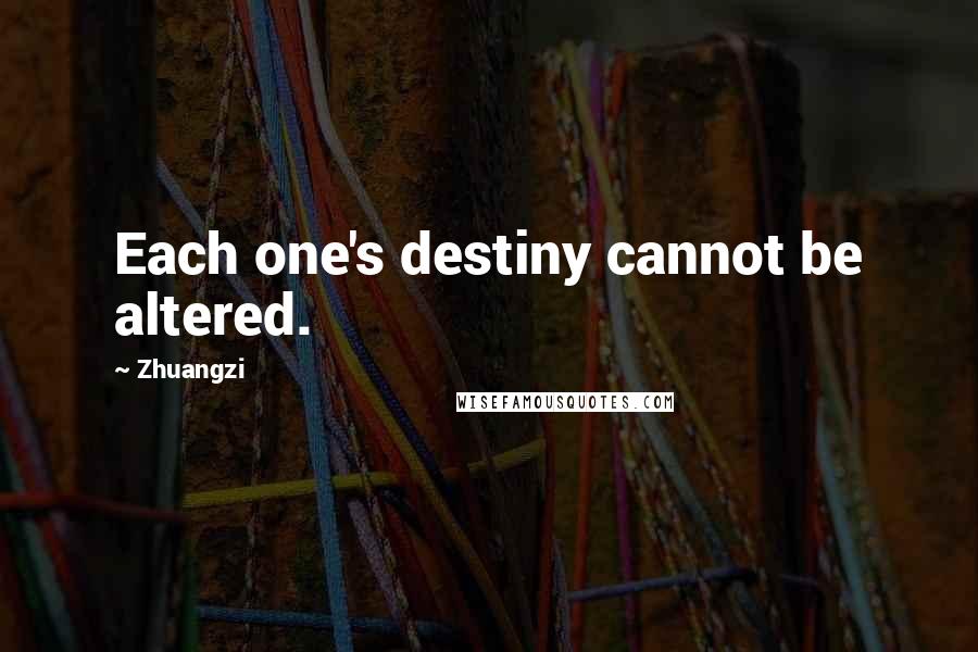 Zhuangzi quotes: Each one's destiny cannot be altered.