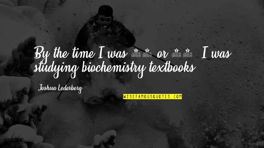 Zhuge Jin Quotes By Joshua Lederberg: By the time I was 12 or 13, Zhuge Jin Quotes By Joshua Lederberg: By the time I was 12 or 13,