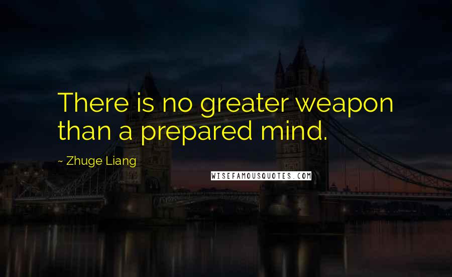 Zhuge Liang quotes: There is no greater weapon than a prepared mind.