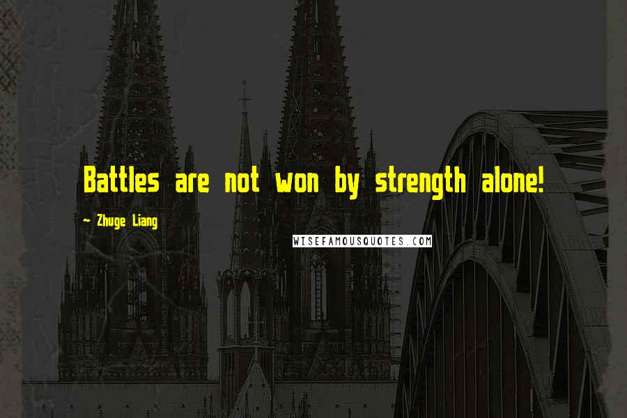 Zhuge Liang quotes: Battles are not won by strength alone!