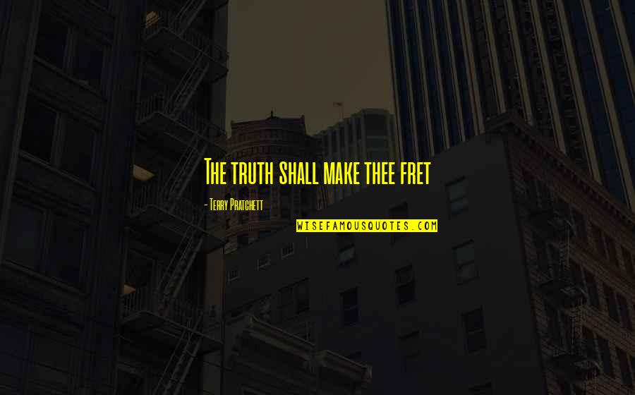Zhukova Abramovich Quotes By Terry Pratchett: The truth shall make thee fret