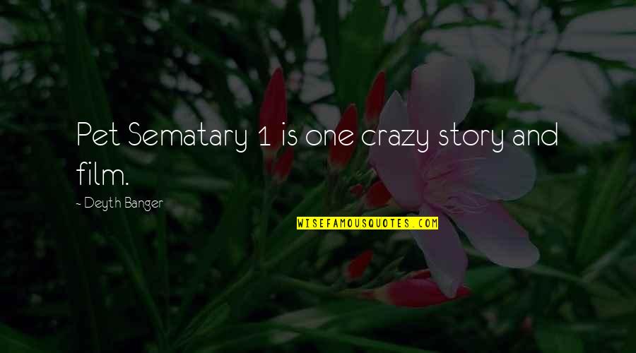 Zhukovana Quotes By Deyth Banger: Pet Sematary 1 is one crazy story and