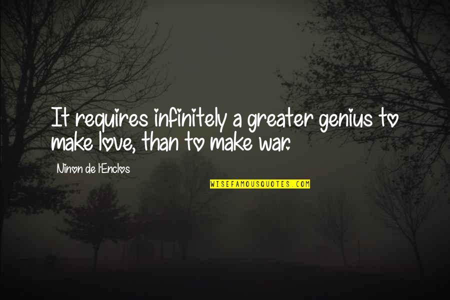 Zhukovana Quotes By Ninon De L'Enclos: It requires infinitely a greater genius to make