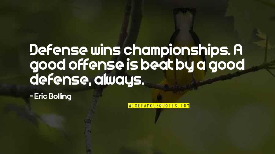 Zhulin Han Quotes By Eric Bolling: Defense wins championships. A good offense is beat