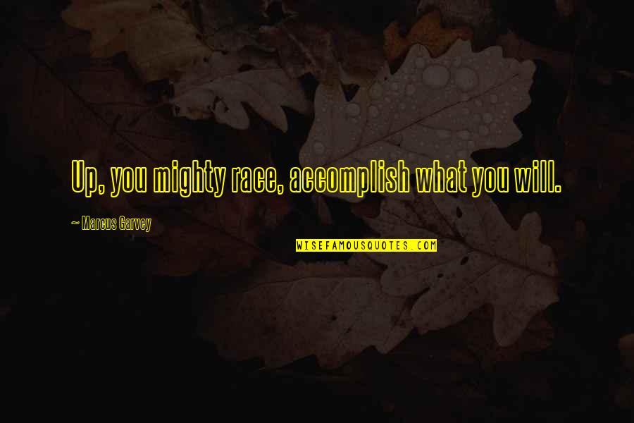 Zhuravel Jonathan Quotes By Marcus Garvey: Up, you mighty race, accomplish what you will. Zhuravel Jonathan Quotes By Marcus Garvey: Up, you mighty race, accomplish what you will.