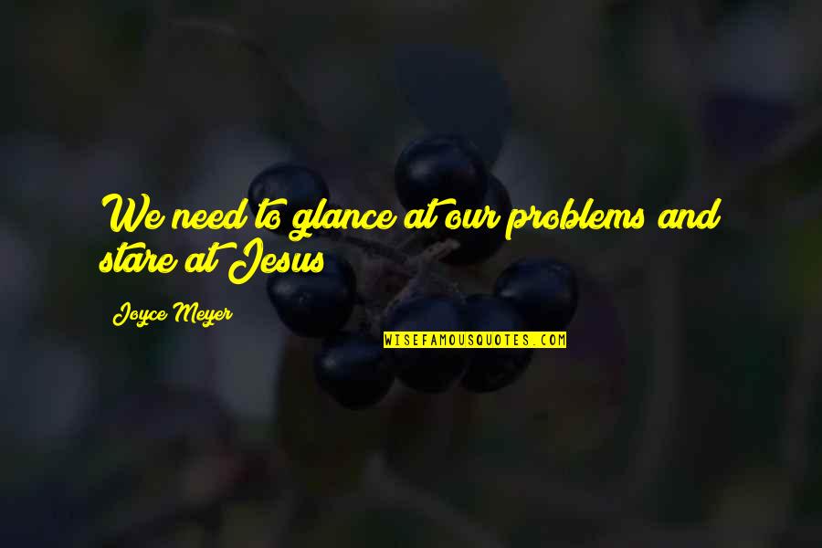 Zhuravleva Karina Quotes By Joyce Meyer: We need to glance at our problems and Zhuravleva Karina Quotes By Joyce Meyer: We need to glance at our problems and